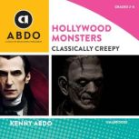 Hollywood Monsters: Classically Creepy, Kenny Abdo