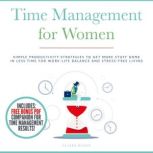 Time Management for Women Simple Productivity Strategies to Get More Stuff Done in Less Time for Work-Life Balance and Stress-Free Living, Claire Haven