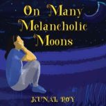 On many melancholic moons, KUNAL ROY
