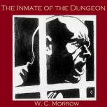 The Inmate of the Dungeon, W. C. Morrow
