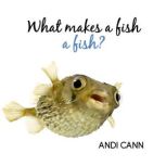 What Makes a Fish a Fish?, Andi Cann
