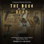 Book of the Dead, The: The History and Legacy of Ancient Egypts Famous Funerary Texts