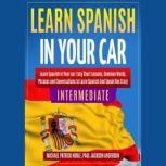 LEARN SPANISH IN YOUR CAR INTERMEDIATE Easy Short Lessons, Common Words, Phrases And Conversations To Learn Spanish and Speak Like Crazy, Michael Patrick Noble, Paul Jackson Anderson