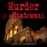 Murder Of A Statesman, James R. Thompson