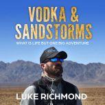 Vodka & Sandstorms What is life but one big adventure., Luke Richmond