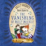 The Vanishing of Billy Buckle The Detective Agency's Third Case, Sally Gardner