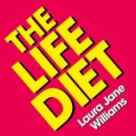The Life Diet How to let in what makes you happy, and let go of everything else, Laura Jane Williams