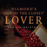 Diamonds Out of the Closet Lover, Angie Singleton