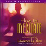 How to Meditate, Revised and Expanded, Lawrence LeShan, Ph.D.