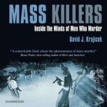 Mass Killers Inside the Minds of Men Who Murder