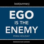 Book Summary of Ego Is The Enemy by Ryan Holiday, FlashBooks