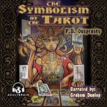 The Symbolism of the Tarot Philosophy of Occultism in Pictures and Numbers, P.D. Ouspensky