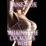 Milking the Cuckold's Wife, Jane Fox
