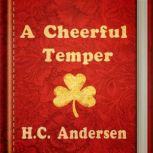 A Cheerful Temper, H. C. Andersen