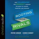 Rooting for Rivals How Collaboration and Generosity Increase the Impact of Leaders, Charities, and Churches