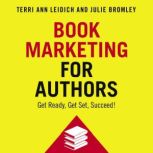 Book Marketing for Authors Get Ready, Get Set, Succeed!, Terri Ann Leidich
