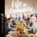 Life in Community Joining Together to Display the Gospel, Dustin Willis