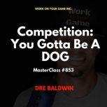 Competition: You Gotta Be A DOG, Dre Baldwin