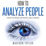 How To Analyze People How To Read Anyone Like A Book, Madison Taylor