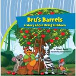 Bru's BarrelsA Story About Being Stubborn, V. Gilbert Beers