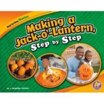 Making a Jack-o'-Lantern, Step by Step, J. Angelique Johnson