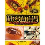 Infestation! Roaches, Bedbugs, Ants, and Other Insect Invaders, Sharon Reith