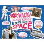 Totally Wacky Facts About Exploring Space, Emma Carlson-Berne