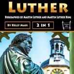 Luther Biographies of Martin Luther and Martin Luther King, Kelly Mass