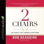 2 Chairs The Secret That Changes Everything, Bob Beaudine