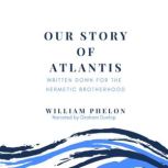 Our story of Atlantis: written down for the Hermetic Brotherhood, William P Phelon