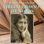 A Rare Recording of Virginia Woolf On Words, Virginia Woolf