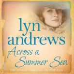 Across a Summer Sea A warm-hearted, dramatic and nostalgic saga, Lyn Andrews