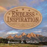 Endless Inspiration, Robert A. Wilson