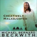 Creatively Maladjusted, Michael Bernard Beckwith