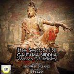 The Search for Gautama Buddha; Waves of Infinity, Geoffrey Giuliano