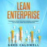 Lean Enterprise The Essential Step-by-Step Guide to Building a Lean Business with Six Sigma, Kanban, and 5S Methodologies, Greg Caldwell