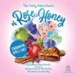The Tasty Adventures of Rose Honey Cinnamon Apple Cake, Bobby Parrish
