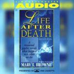 Life After Death A Renowned Psychic Reveals What Happens to Us When We Die, Mary T. Browne