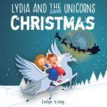 Lydia and the Unicorns Save Christmas A Christmas Chapter Book for Kids, Evelyn Irving