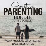 Positive Parenting Bundle, 3 in 1 Bundle, Mary McJude
