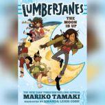 Lumberjanes The Moon Is Up, Mariko Tamaki