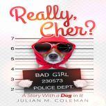 Really, Cher? A Story with a Dog in It, Julian Coleman