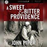 A Sweet and Bitter Providence Sex, Race and the Sovereignty of God, John Piper