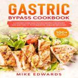 Gastric Bypass Cookbook: A Concise Guide and Proven Recipes for Stages One and Two of your Bariatric Surgery Recovery