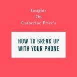 Insights on Catherine Price's How To Break Up With Your Phone, Swift Reads