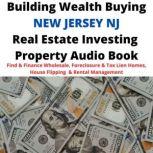 Building Wealth Buying NEW JERSEY NJ Real Estate Investing Property Audio Book Find & Finance Wholesale, Foreclosure & Tax Lien Homes, House Flipping  & Rental Management, Brian Mahoney