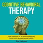 Cognitive Behavioral Therapy Simple Techniques for CBT Self Help to Managing Anxiety, Sensitive Empath, Anger and Overcome Depression., Michelle Schwanke
