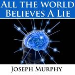All the World Believes a Lie, Joseph Murphy