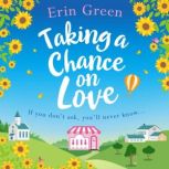 Taking a Chance on Love Feel-good, romantic and uplifting - a perfect staycation read!, Erin Green