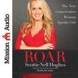 Roar The New Conservative Woman Speaks Out, Scottie Nell Hughes